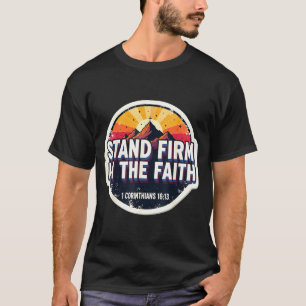 Christian Bible Verse Quote Stand Firm In The Fait T-Shirt
