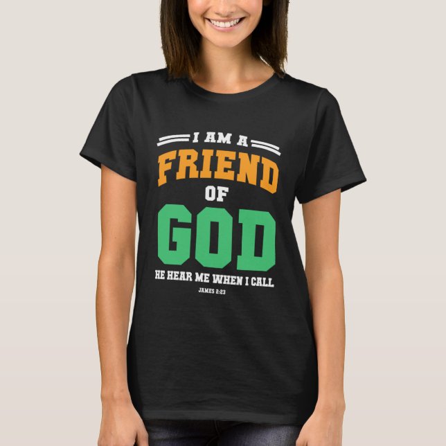 Christian  bible verse scriptures I am God s Frien T-Shirt (Front)