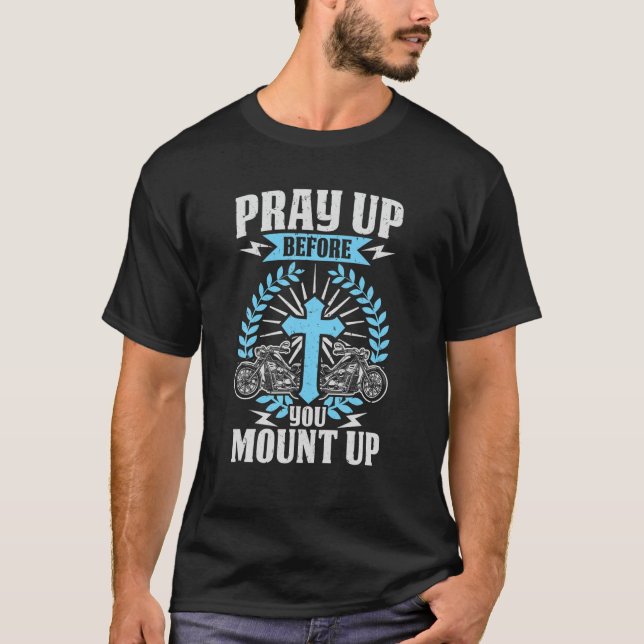 Christian Biker Pray Up Before You Mount Up Faith T-Shirt (Front)