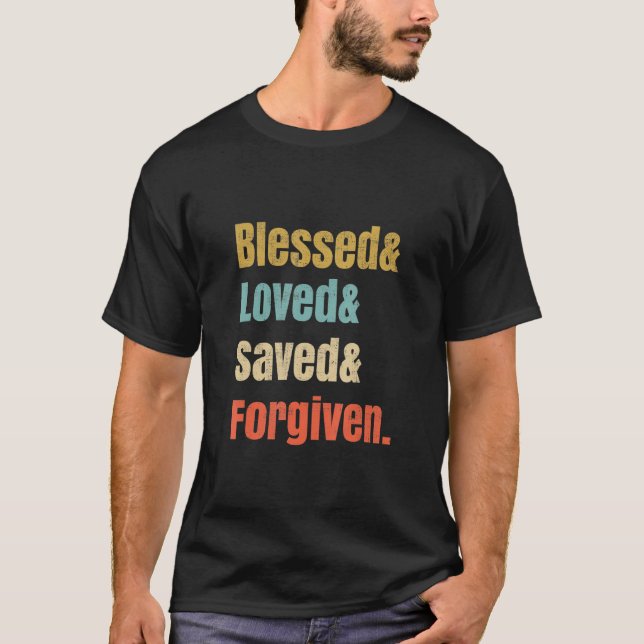 Christian  Blessed Loved Saved Forgiven T-Shirt (Front)