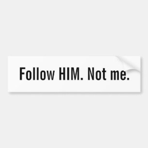 Christian bumper sticker: Follow HIM. Not me. Sticker