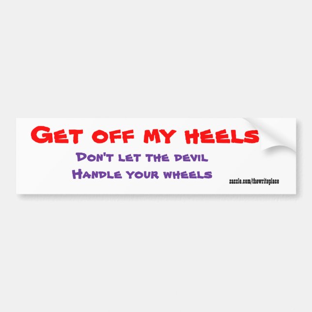 Christian bumper stickers-get off my heels bumper sticker (Front)