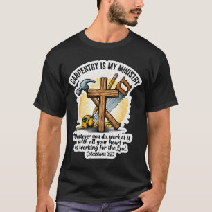 Christian Carpenter Carpentry Is My Ministry Bible T-Shirt