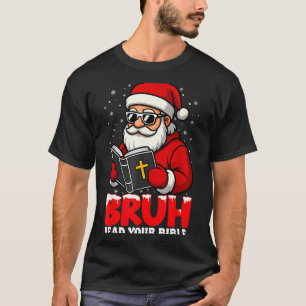 Christian Christmas Santa Bruh Read Your Bible Rel T-Shirt