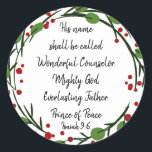 Christian Christmas Scripture Sticker Scripture<br><div class="desc">Christian Christmas Scripture Sticker Scripture with red,  green Holly wreath  "Isaiah 9:6    "his name shall be called Wonderful Counsellor,  Mighty God,  Everlasting Father,  Prince of Peace</div>