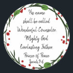 Christian Christmas Scripture Sticker Scripture<br><div class="desc">Christian Christmas Scripture Sticker Scripture with red,  green Holly wreath  "Isaiah 9:6    "his name shall be called Wonderful Counsellor,  Mighty God,  Everlasting Father,  Prince of Peace</div>