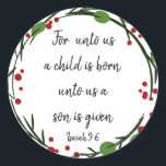 Christian Christmas Scripture Sticker Scripture<br><div class="desc">Christian Christmas Scripture Sticker Scripture with red,  green Holly wreath  "Isaiah 9:6    "For to us a child is born,  to us a son is given</div>