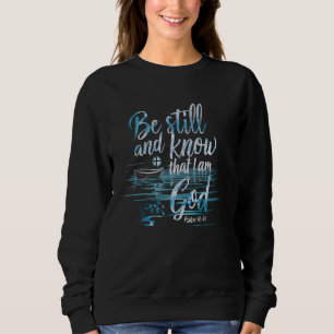 Christian Clothing Still and Know I God Psalm 46 Sweatshirt