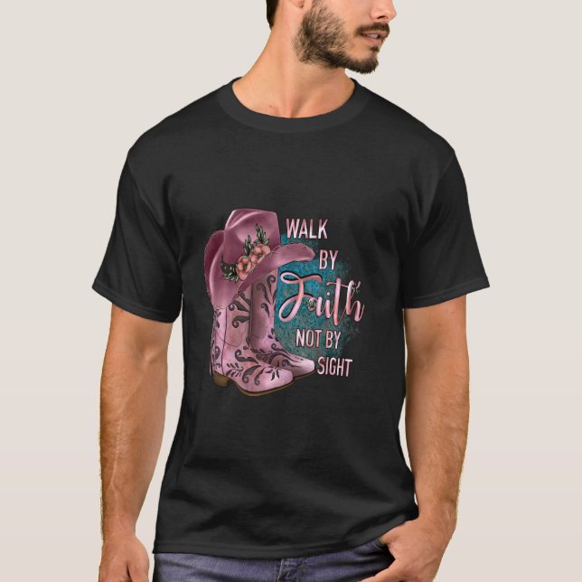 Christian Cowgirl Walk By Faith Boots And Hat T-Shirt (Front)