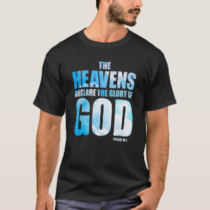 Christian Creation Psalm 191 u2013 Heavens Declare T-Shirt