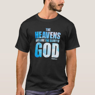 Christian Creation Psalm 191 u2013 Heavens Declare T-Shirt