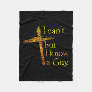Christian Cross I Can't But I Know A Guy Jesus Bel Fleece Blanket