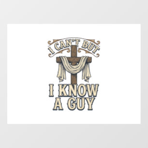 Christian Cross I Know a Guy Vintage Shirt Window Cling