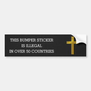 Christian Cross - Illegal in Over 50 Countries Bumper Sticker