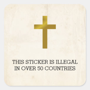 Christian Cross - Illegal in Over 50 Countries Square Sticker