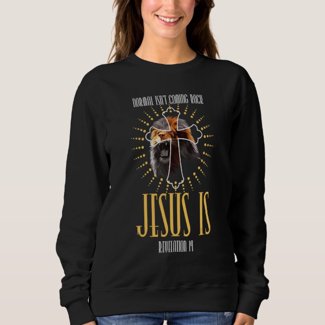 Christian Cross Normal Isn't Coming Back Jesus Is  Sweatshirt (Front)