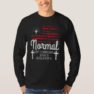 Christian Cross Normal Isn't Coming Back Jesus Is T-Shirt