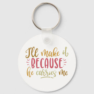 Christian Design I'll Make It Because He Carries Key Ring