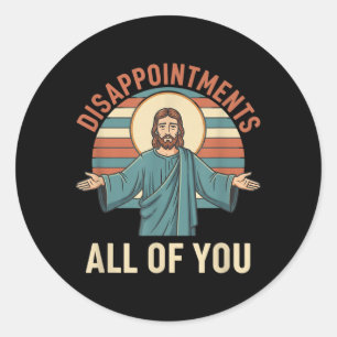 Christian Disappointments Of Jesus Funny Sarcastic Classic Round Sticker