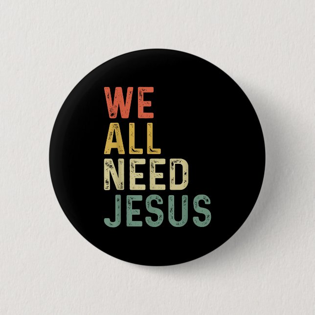 Christian Easter Bible Quote We All Need Jesus  6 Cm Round Badge (Front)