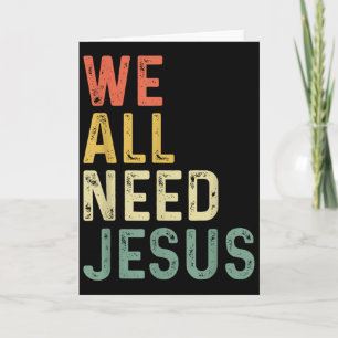 Christian Easter Bible Quote We All Need Jesus  Card