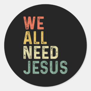 Christian Easter Bible Quote We All Need Jesus Classic Round Sticker