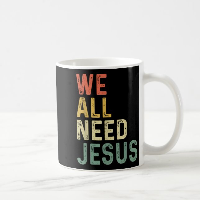 Christian Easter Bible Quote We All Need Jesus  Coffee Mug (Right)