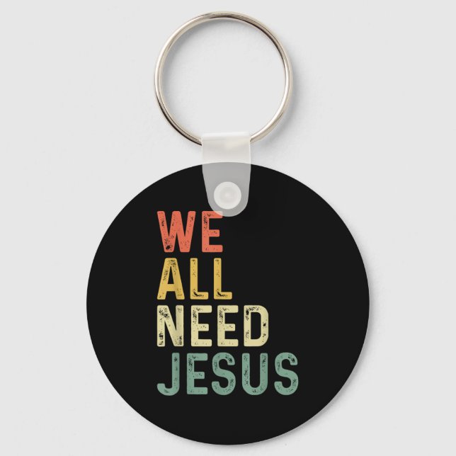 Christian Easter Bible Quote We All Need Jesus  Key Ring (Front)