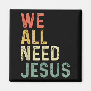 Christian Easter Bible Quote We All Need Jesus  Magnet