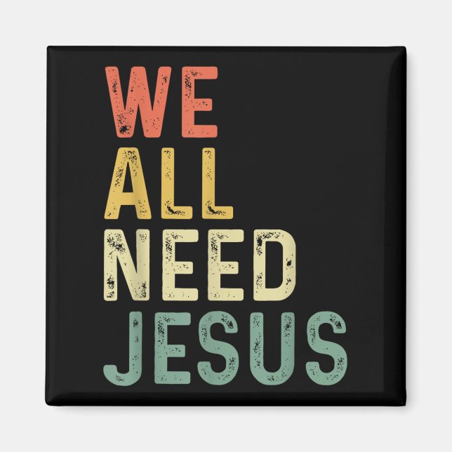 Christian Easter Bible Quote We All Need Jesus  Magnet (Front)