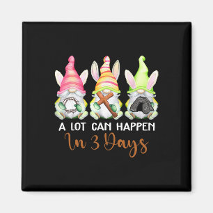 Christian Easter Day A Lot Can Happen In 3 Days Gn Magnet