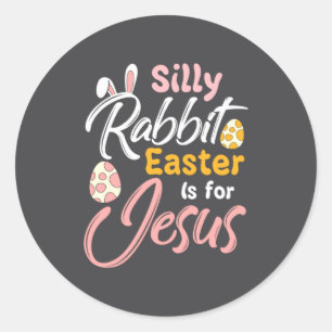 Christian Easter Silly Rabbit Easter Is For Jesus Classic Round Sticker