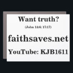 Christian Evangelism car magnet: Want truth? Car Magnet<br><div class="desc">A Christian and Baptist evangelistic magnet, pointing people to the gospel of the Lord Jesus Christ, who died for our sins, was buried, and rose again from the dead, and saves those who come to Him by grace alone through repentant faith alone, by pointing them to the Christian website faithsaves.net...</div>