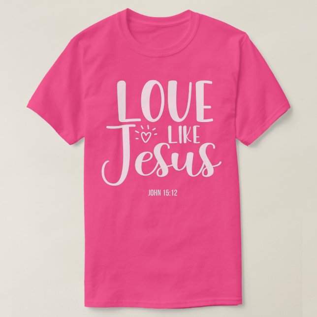 Christian Evangelism Love Like Jesus T-Shirt (Design Front)
