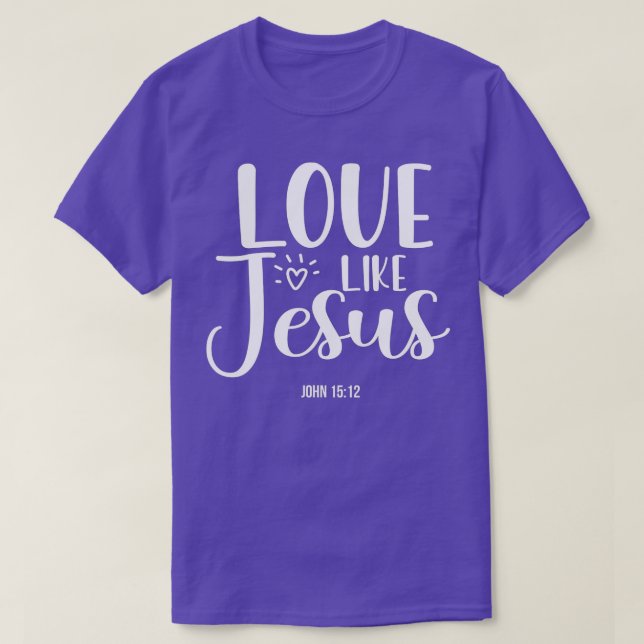 Christian Evangelism  s Love Like Jesus  T-Shirt (Design Front)