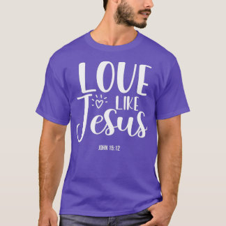 Christian Evangelism s Love Like Jesus T-Shirt