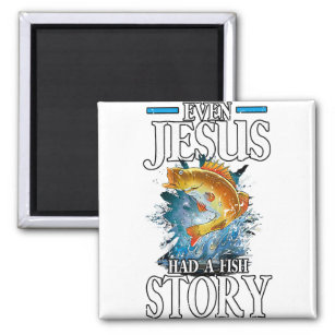 Christian Even Jesus Had A Fish Story Fisherman Magnet