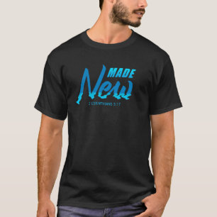 Christian Faith Baptism 2 Cor 517 Made New in Chri T-Shirt