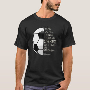 Christian Faith Bible Sports Philippians 413 Socce T-Shirt