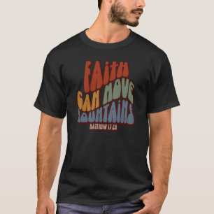 Christian Faith Can Move Mountains Matthew 1728 T-Shirt