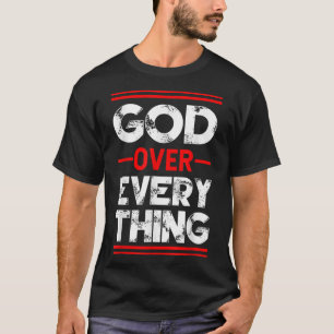 Christian Faith God Over Everything T-Shirt