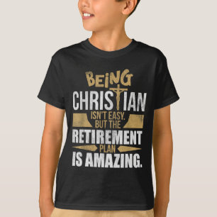 Christian Faith Humor Retirement Plan Heaven Amazi T-Shirt