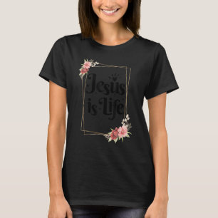 Christian Faith Jesus is life Religion of God T-Shirt