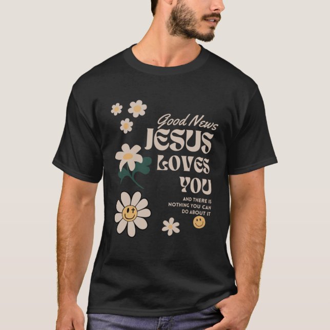 Christian Faith Jesus Loves You Nothing You Can Do T-Shirt (Front)