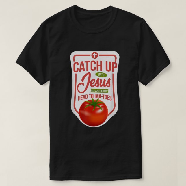 Christian Faith Ketchup Catch Up With Jesus  T-Shirt (Design Front)