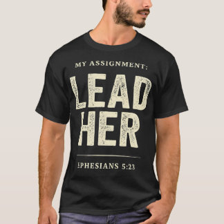 Christian Faith My Assignment Lead Her Ephesians T-Shirt
