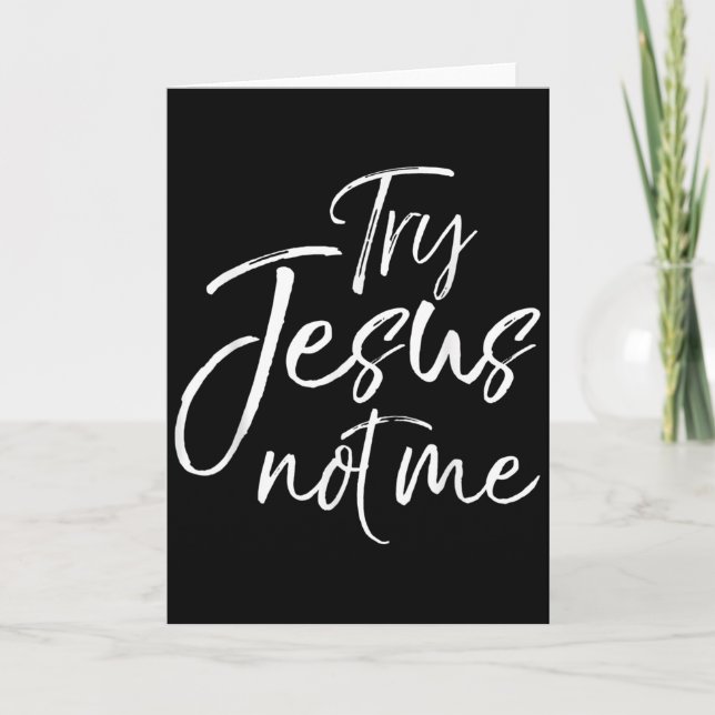 Christian Faith Quote Funny Jesus Try Jesus Not Me Card (Front)