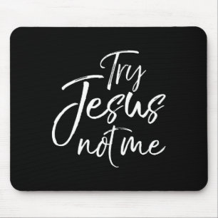 Christian Faith Quote Funny Jesus Try Jesus Not Me Mouse Mat