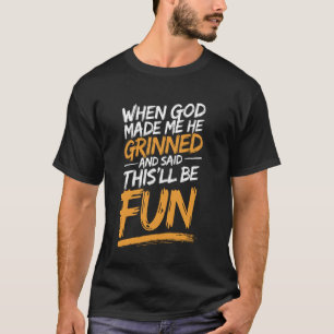 Christian Faith Quote Funny When God Made Me This' T-Shirt