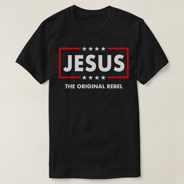 Christian Faith The Original Rebel Jesus Christ Ch T-Shirt (Design Front)